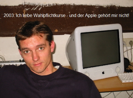 2003: Ich liebe Wahlpflichtkurse - und der Apple geh�rt mir nicht!